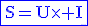 3$\rm\blue\fbox{S=U\times I}