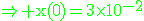 3$\rm\green\Rightarrow x(0)=3\times10^{-2}