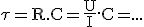 3$\rm\tau=R.C=\fr{U}{I}.C=...