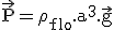 3$\rm\vec{P}=\rho_{flo}.a^3.\vec{g}