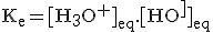 3$\rm{K_e=[H_3O^+]_{eq}.[HO^-]_{eq}}