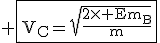 3$\rm \fbox{V_C=\sqrt{\fra{2\times Em_B}{m