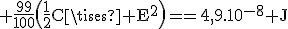 3$\rm \fr{99}{100}\(\fr{1}{2}C\times E^2\)==4,9.10^{-8} J