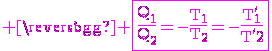 3$\rm \magenta \fbox{\frac{Q_1}{Q_2}=-\frac{T_1}{T_2}=-\frac{T^'_1}{T^'_2}