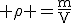 3$\rm \rho =\frac{m}{V}