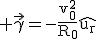 3$\rm \vec{\gamma}=-\fr{v_0^2}{R_0}\hat{u_r}