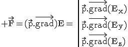 3$\rm \vec{F}=(\vec{p}.\vec{grad})E=\|\vec{p}.\vec{grad}(E_x)\\\vec{p}.\vec{grad}(E_y)\\\vec{p}.\vec{grad}(E_z)