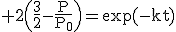 3$\rm 2\(\fr32-\fr{P}{P_0}\)=\exp(-kt)