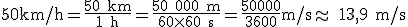 3$\rm 50km/h=\frac{50 km}{1 h}=\frac{50 000 m}{60\times 60 s}=\frac{50000}{3600}m/s\approx  13,9 m/s