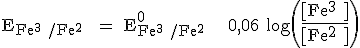 3$\rm E_{Fe^{3+}/Fe^{2+}} = E^0_{Fe^{3+}/Fe^{2+}} + 0,06 log\({4$\fr{[Fe^{3+}]}{[Fe^{2+}]}}\)