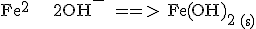 3$\rm Fe^{2+} + 2OH^- ==> Fe(OH)_2 _{(s)}