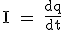 3$\rm I = \fr{dq}{dt}