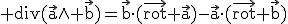 3$\rm div(\vec{a}\wedge \vec{b})=\vec{b}\cdot(\vec{rot} \vec{a})-\vec{a}\cdot(\vec{rot} \vec{b})