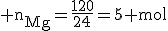 3$\rm n_{Mg}=\frac{120}{24}=5 mol