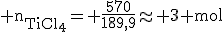 3$\rm n_{TiCl_4}= \frac{570}{189,9}\approx 3 mol