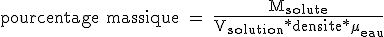 3$\rm pourcentage massique = \frac{M_{solute}}{V_{solution}*densite*\mu_{eau}}