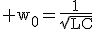 3$\rm w_{0}=\frac{1}{\sqrt{LC}}