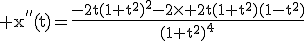 3$\rm x^{''}(t)=\frac{-2t(1+t^2)^2-2\times 2t(1+t^2)(1-t^2)}{(1+t^2)^4}