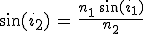 3$\sin(i_2)\,=\,\frac{n_1\,\sin(i_1)}{n_2}