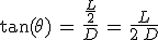3$\tan(\theta)\,=\,\frac{\frac{L}{2}}{D}\,=\,\frac{L}{2\,D}