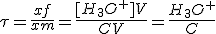 3$\tau=\frac{xf}{xm}=\frac{[H_3O^+]V}{CV}=\frac{H_3O^+}{C}
