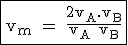 3$\textrm\fbox{v_m = \fra{2v_A.v_B}{v_A+v_B}}