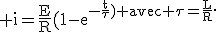 3$\textrm i=\frac{E}{R}(1-e^{-\frac{t}{\tau}) avec \tau=\frac{L}{R}.