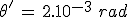 3$\theta^'\,=\,2.10^{-3}\,\,rad