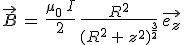 3$\vec{B}\,=\,\frac{\mu_0\,I}{2}\,\frac{R^2}{(R^2\,+\,z^2)^{\frac{3}{2}}}\,\vec{e_z}