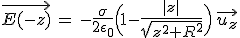 3$\vec{E(-z)}\,=\,-\frac{\sigma}{2\epsilon_0}\Big(1-\frac{|z|}{\sqrt{z^2+R^2}}\Big)\,\vec{u_z}