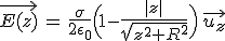 3$\vec{E(z)}\,=\,\frac{\sigma}{2\epsilon_0}\Big(1-\frac{|z|}{\sqrt{z^2+R^2}}\Big)\,\vec{u_z}