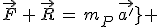 3$\vec{F}\,+\,\vec{R}\,=\,m_P\,\vec{a^'_P} 
