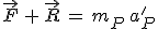 3$\vec{F}\,+\,\vec{R}\,=\,m_P\,a^'_P