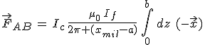 3$\vec{F}_{AB}\,=\,I_c\,\frac{\mu_0\,I_f}{2\pi (x_{mil}-a)}\,\int_0^b\,dz\,\,(-\vec{x})