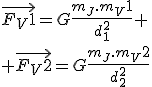 3$\vec{F_V1}=G\frac{m_J.m_V1}{d_1^2}
 \\ \vec{F_V2}=G\frac{m_J.m_V2}{d_2^2}