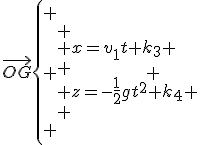 3$\vec{OG}\left\{
 \\ \begin{array}{ll}
 \\ x=v_1t+k_3 \\
 \\ z=-\frac{1}{2}gt^2+k_4
 \\ \end{array}
 \\ \right.
