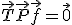 3$\vec{T} + \vec{P} + \vec{f} = \vec{0}