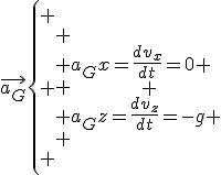 3$\vec{a_G}\left\{
 \\ \begin{array}{ll}
 \\ a_Gx=\frac{dv_x}{dt}=0 \\
 \\ a_Gz=\frac{dv_z}{dt}=-g
 \\ \end{array}
 \\ \right.
