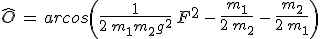 3$\widehat{O}\,=\,arcos\left(\frac{1}{2\,m_1m_2g^2}\,F^2\,-\,\frac{m_1}{2\,m_2}\,-\,\frac{m_2}{2\,m_1}\right)