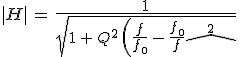 3$|H|\,=\,\frac{1}{sqrt{1\,+\,Q^2\,\left(\frac{f}{f_0}\,-\,\frac{f_0}{f}\right)^2}}