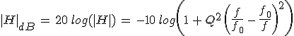 3$|H|_{dB}\,=\,20\,log(|H|)\,=\,-10\,log\left(1\,+\,Q^2\,\left(\frac{f}{f_0}\,-\,\frac{f_0}{f}\right)^2\right)
