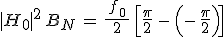 3$|H_0|^2\,B_N\,=\,\frac{\,f_0\,}{\,2\,}\,\Big[\frac{\pi}{2}\,-\,\Big(-\,\frac{\pi}{2}\Big)\Big]