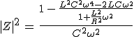 3$|Z|^2\,=\,\frac{1\,-\,\frac{L^2C^2\omega^4-2LC\omega^2}{1+\frac{L^2}{R^2}\omega^2}}{C^2\omega^2}