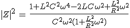 3$|Z|^2\,=\,\frac{1+L^2C^2\omega^4-2LC\omega^2+\frac{L^2}{R^2}\omega^2}{C^2\omega^2(1+\frac{L^2}{R^2}\omega^2)}