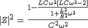 3$|Z|^2\,=\,\frac{1-\frac{LC\omega^2(LC\omega^2-2)}{1+\frac{L^2}{R^2}\omega^2}}{C^2\omega^2}