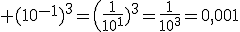 3$ (10^{-1})^3=\(\frac{1}{10^1})^3=\frac{1}{10^3}=0,001