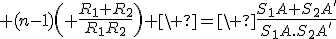 3$ (n-1)\( \frac{R_1+R_2}{R_1R_2}\) \ =\ \frac{S_1A+S_2A'}{S_1A.S_2A'}