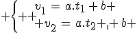 3$ \{ \array {v_1\,=\,a.t_1\,+\,b \\ v_2\,=\,a.t_2\,+\,b 