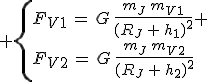 3$ \{F_{V1}\,=\,G\,\frac{m_J\,m_{V1}}{(R_J\,+\,h_1)^2} \\F_{V2}\,=\,G\,\frac{m_J\,m_{V2}}{(R_J\,+\,h_2)^2}