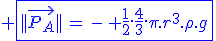 3$ \blue\fbox{||\vec{P_A}||\,=\,-\, \frac{1}{2}.\frac{4}{3}.\pi.r^3.\rho.g